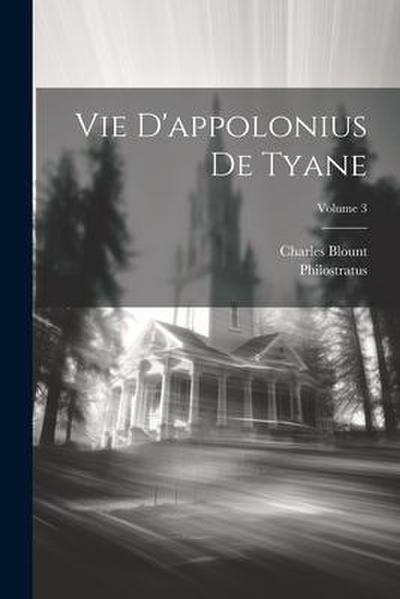 Vie D’appolonius De Tyane; Volume 3