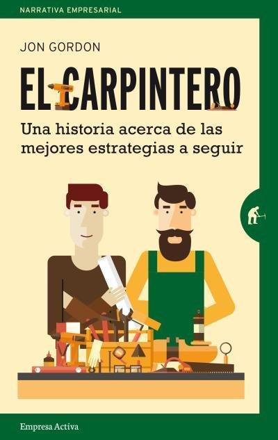 El carpintero : una historia acerca de las mejores estrategias a elegir