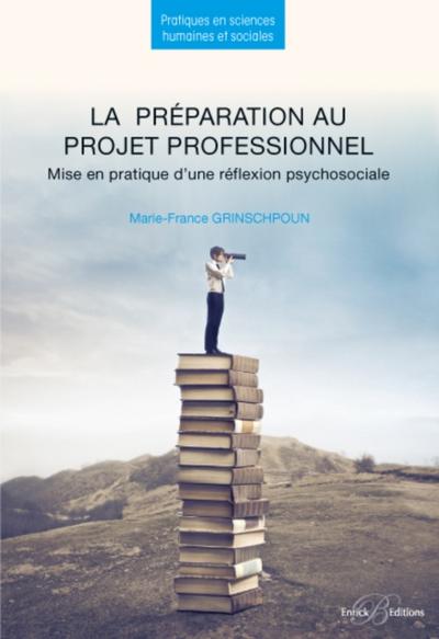 La préparation au projet professionnel - Mise en pratique d’’une réflexion psychosociale - 2e édition
