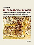 Hildegard von Bingen: Eine aufschlussreiche Begegnung mit ihrem naturkundlich-medizinischen Schrifttum
