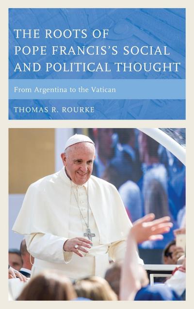 Roots of Pope Francis’s Social and Political Thought