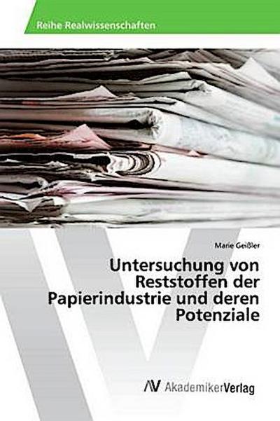 Untersuchung von Reststoffen der Papierindustrie und deren Potenziale