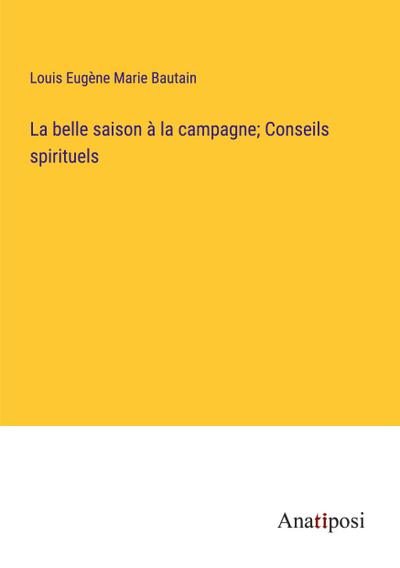 La belle saison à la campagne; Conseils spirituels
