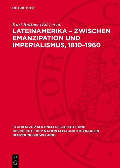 Lateinamerika ¿ Zwischen Emanzipation und Imperialismus, 1810¿1960