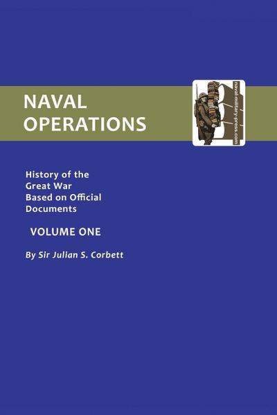 OFFICIAL HISTORY OF THE WAR. NAVAL OPERATIONS - VOLUME I