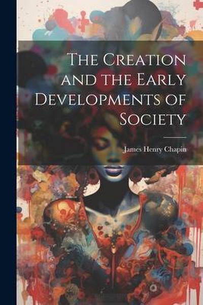 The Creation and the Early Developments of Society
