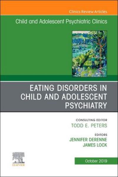 Eating Disorders in Child and Adolescent Psychiatry, an Issue of Child and Adolescent Psychiatric Clinics of North America