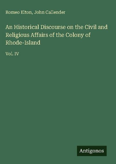 An Historical Discourse on the Civil and Religious Affairs of the Colony of Rhode-Island