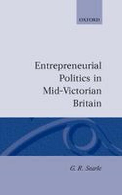 Entrepreneurial Politics in Mid-Victorian Britain