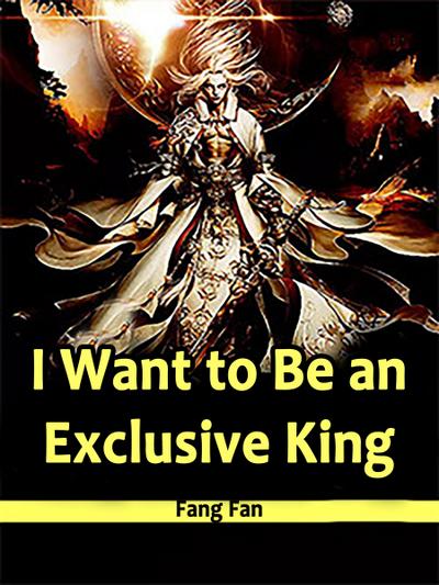 I Want to Be an Exclusive King