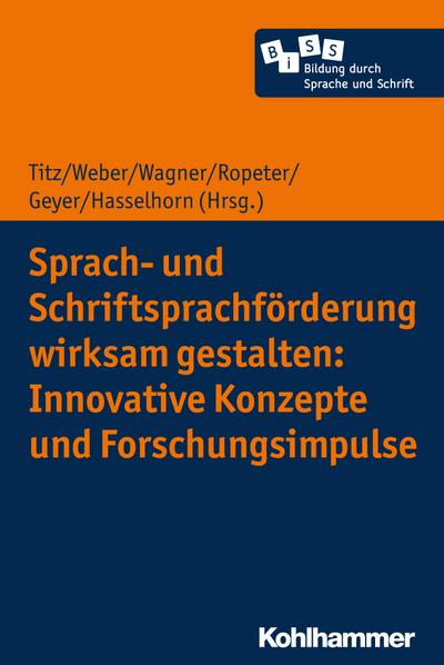 Sprach- und Schriftsprachförderung wirksam gestalten: Innovative Konzepte und Forschungsimpulse (Bildung durch Sprache und Schrift, Band 4)