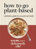 Deliciously Ella - How To Go Plant-Based