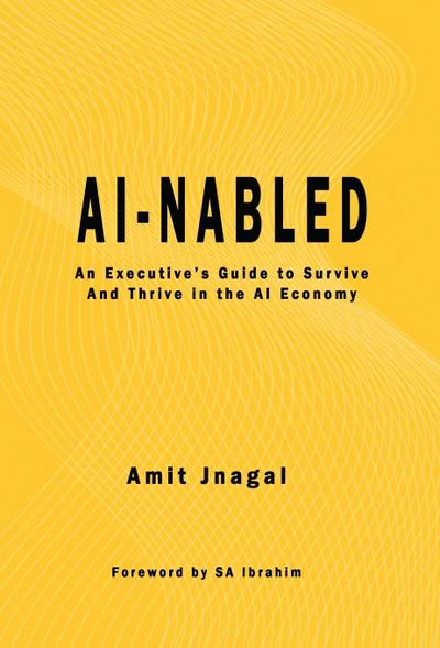 AI-nabled: An Executive’s Guide to Survive and Thrive in the AI Economy