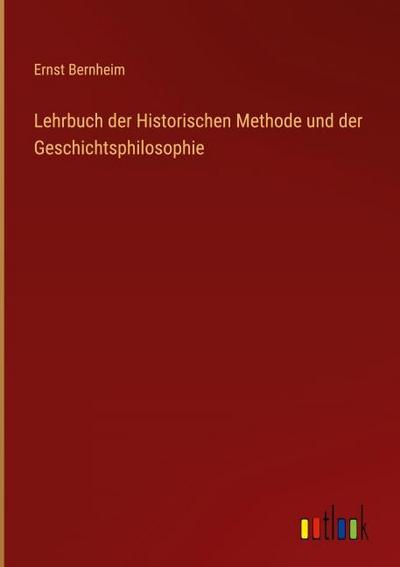 Lehrbuch der Historischen Methode und der Geschichtsphilosophie