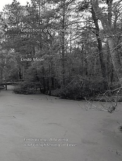Collections of a Sound Mind Vol 1: Embracing, Allowing and Enlightening in Love Volume 1