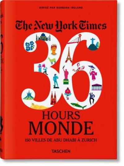 The New York Times 36 Hours. Monde. 150 villes de Abu Dhabi à Zurich