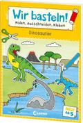 Wir basteln! Malen, Ausschneiden, Kleben - Dinosaurier