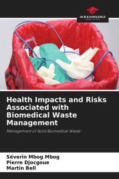 Health Impacts and Risks Associated with Biomedical Waste Management