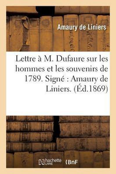 Lettre À M. Dufaure Sur Les Hommes Et Les Souvenirs de 1789. Signé Amaury de Liniers.