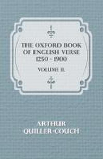 The Oxford Book of English Verse 1250 - 1900 - Volume II.