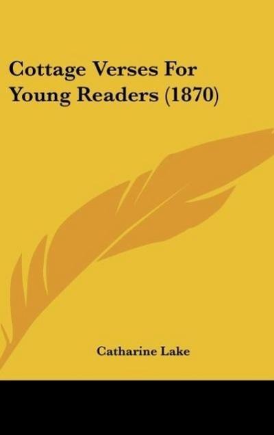 Cottage Verses For Young Readers (1870) - Catharine Lake