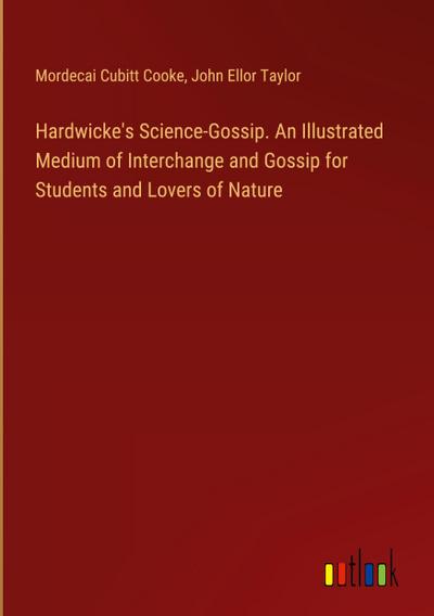 Hardwicke’s Science-Gossip. An Illustrated Medium of Interchange and Gossip for Students and Lovers of Nature