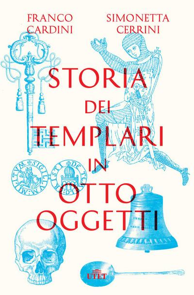 Cardini, F: Storia dei templari in otto oggetti