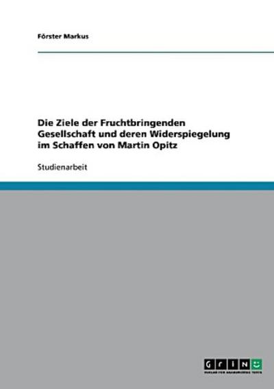 Die Ziele der Fruchtbringenden Gesellschaft und deren Widerspiegelung im Schaffen von Martin Opitz