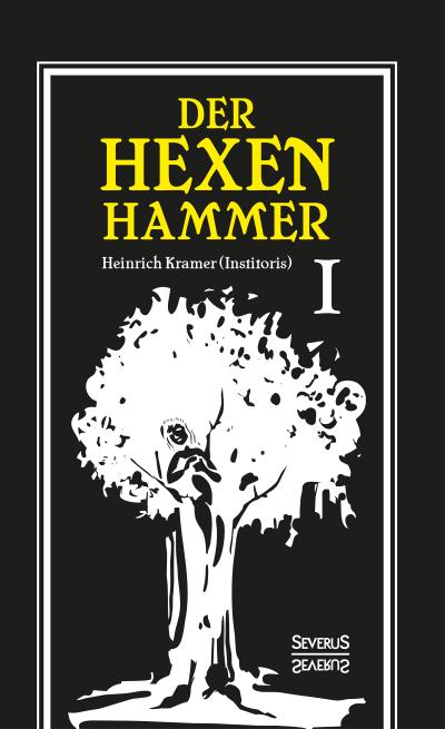 Der Hexenhammer: Malleus Maleficarum.: Erster Teil