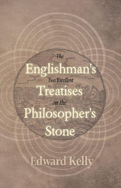The Englishman’s Two Excellent Treatises on the Philosopher’s Stone