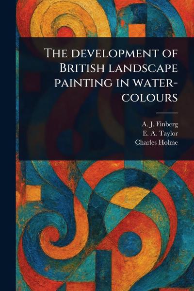 The Development of British Landscape Painting in Water-colours