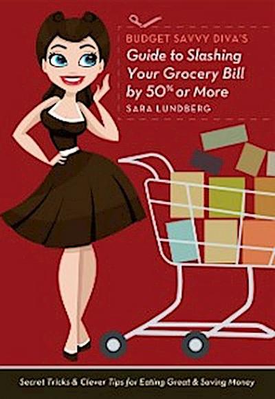 Budget Savvy Diva’s Guide to Slashing Your Grocery Bill by 50% or More