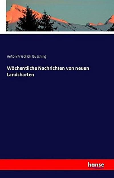 Wöchentliche Nachrichten von neuen Landcharten