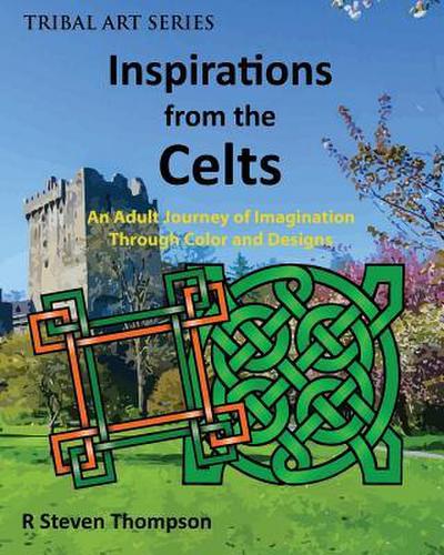 Inspirations from the Celts: An Adult Journey of Imagination Through Color and Designs