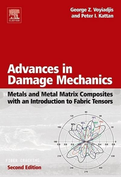 Advances in Damage Mechanics: Metals and Metal Matrix Composites with an Introduction to Fabric Tensors