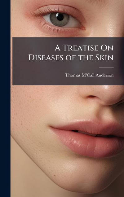 A Treatise On Diseases of the Skin