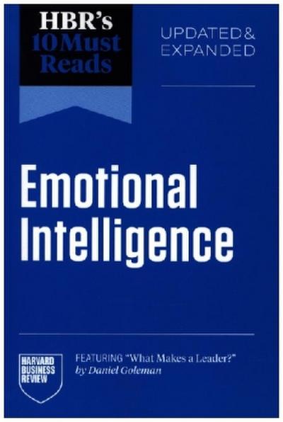 Hbr’s 10 Must Reads on Emotional Intelligence, Updated and Expanded (Featuring What Makes a Leader by Daniel Goleman)