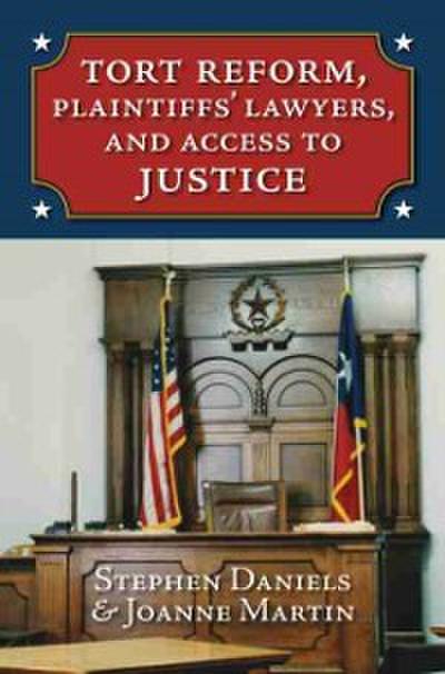 Tort Reform, Plaintiffs’ Lawyers, and Access to Justice