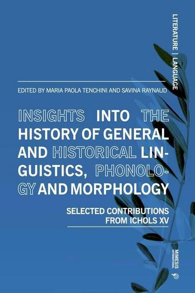 Insights Into the History of General and Historical Linguistics, Phonology and Morphology: Selected Papers from Ichols XV