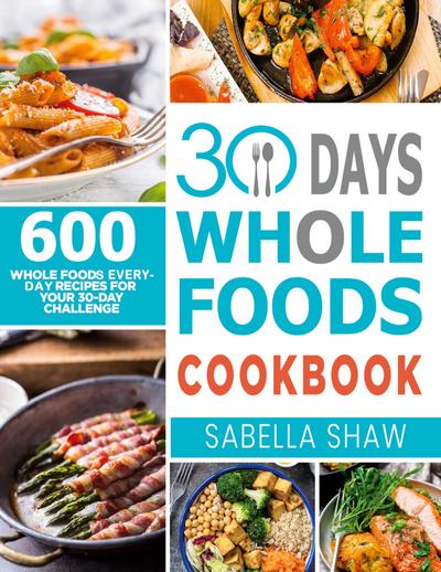 30 Days Whole Foods Cookbook