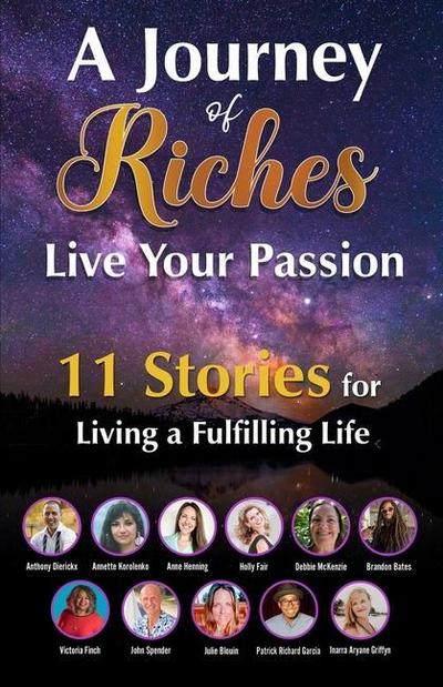 Live Your Passion - 11 Stories for Living a Fulfilling Life: A Journey of Riches