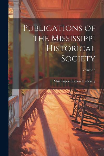 Publications of the Mississippi Historical Society; Volume 3