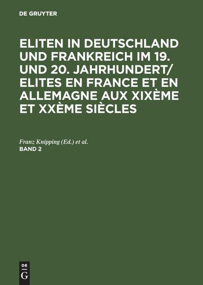 Eliten in Deutschland und Frankreich im 19. und 20. Jahrhundert/Elites en France et en Allemagne aux XIXème et XXème siècles. Band 2