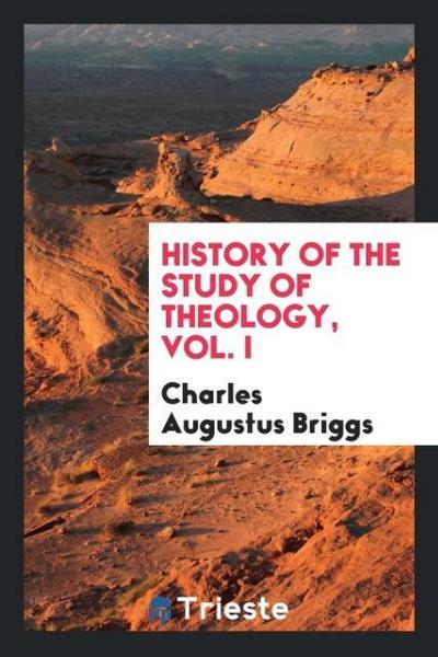 History of the study of theology, Vol. I