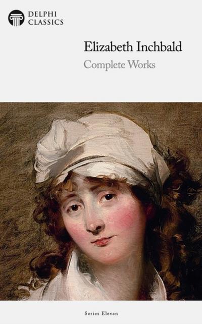 Delphi Complete Works of Elizabeth Inchbald (Illustrated)
