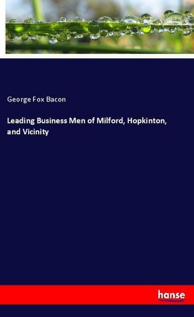 Leading Business Men of Milford, Hopkinton, and Vicinity