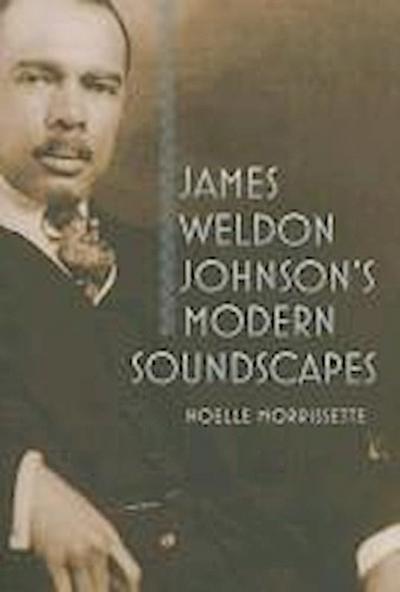 James Weldon Johnson’s Modern Soundscapes