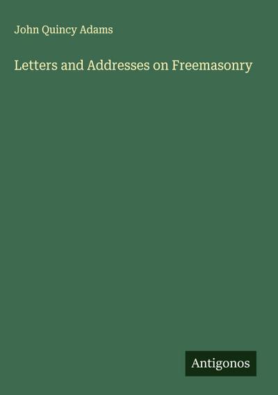 Letters and Addresses on Freemasonry