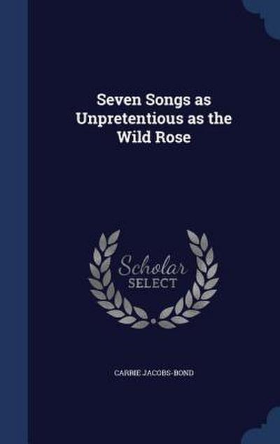 Seven Songs as Unpretentious as the Wild Rose