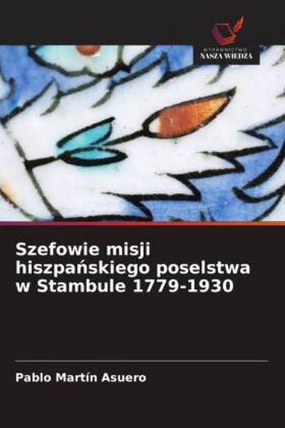 Szefowie misji hiszpa¿skiego poselstwa w Stambule 1779-1930